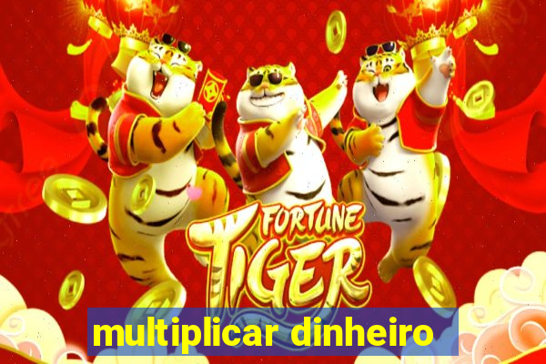 multiplicar dinheiro